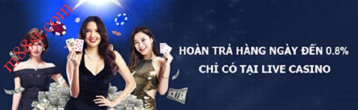 Hoan-tra-casino-M88 Khuyến mãi hoàn trả tối đa 0.8% M88